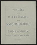 Program: Programme of the Opening Exercises of the Barnum Institute of Science and History Saturday Evening, Feb. 18, 1893
