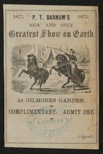 Ticket: Complimentary ticket for P.T. Barnum's New and Only Greatest Show on Earth at Gilmore's Garden