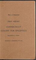 First Report of Connecticut Colony for Epileptics, Mansfield, Conn., etc.