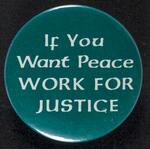 If You Want Peace, Work for Justice button