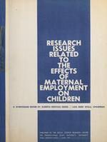 Research Issues Related to the Effects of Maternal Employment on Children; a symposium presented at the biennial meeting of the Society for Research in Child Development on March 16, 1961 at University Park, Pennsylvania.