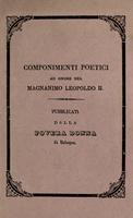 Componimenti poetici ad onore del magnanimo Leopoldo II dedicati al generoso popolo toscano