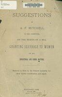 Suggestions of A.F. Mitchell, to the committee, on the merits of a bill granting suffrage to women on all educational and school matters, referred to them by the General Assembly for their careful consideration and report